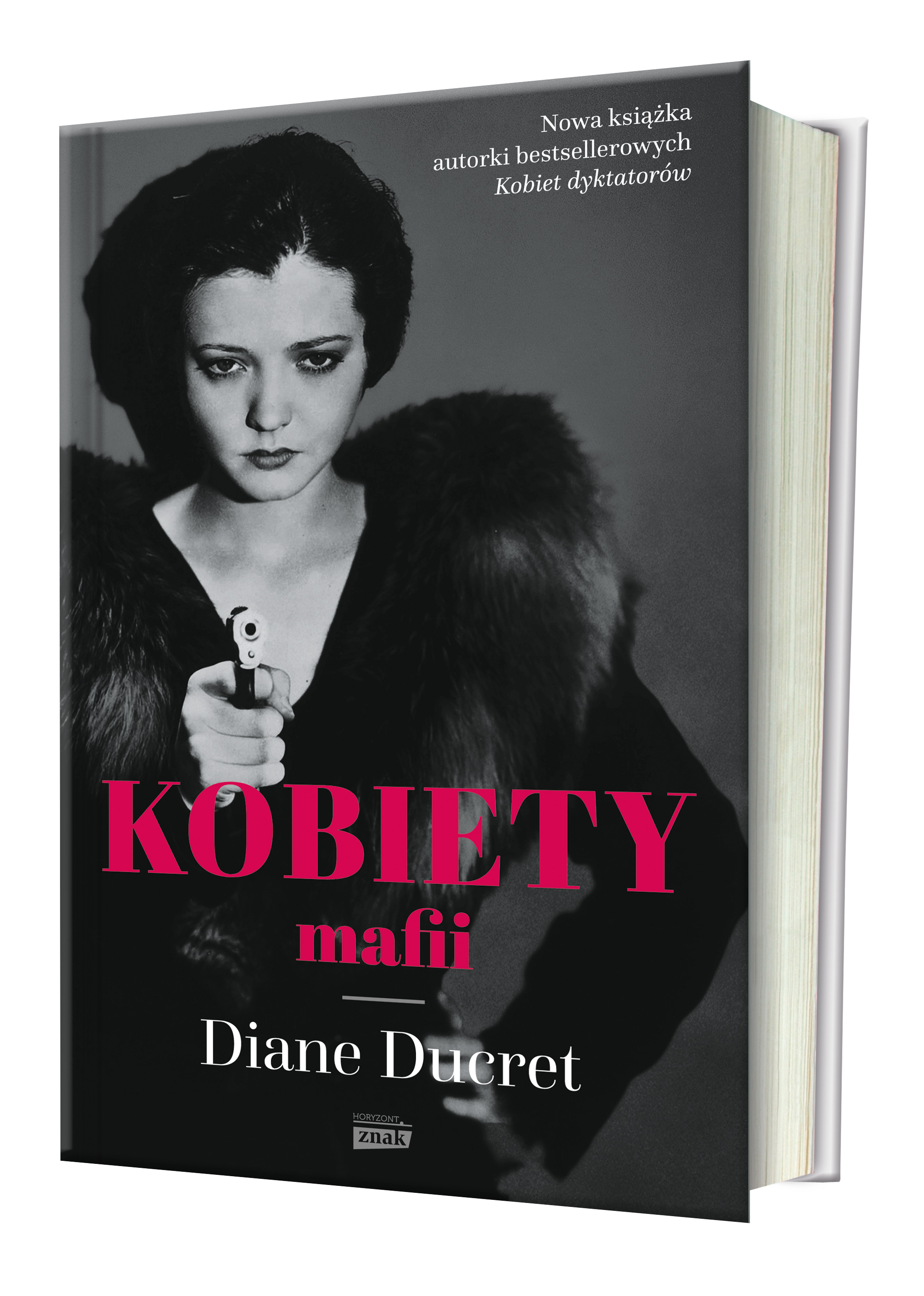 Okładka książki Diane Ducret "Kobiety mafii". O królach amerykańskiej mafii, widzianych oczyma kobiet, które stały u ich boku, przeczytasz w najnowszej książce Diane Ducret zatytułowanej "Kobiety mafii" (Znak Horyzont 2017).