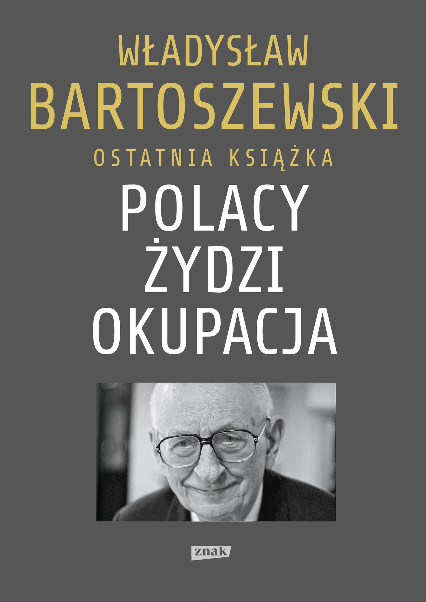 Ostatnią książkę Władysława Bartoszewskiego, pt. "Polacy - Żydzi - okupacja" można kupić na stronie wydawnictwa Znak.