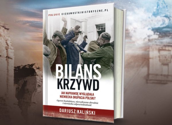 Prawda o horrorze niemieckiej okupacji w książce Dariusza Kalińskiego pod tytułem „Bilans krzywd”. Już dziś zamów swój egzemplarz z rabatem w naszej księgarni. Prawda o horrorze niemieckiej okupacji w książce Dariusza Kalińskiego pod tytułem „Bilans krzywd”. Już dziś zamów swój egzemplarz z rabatem w naszej księgarni.