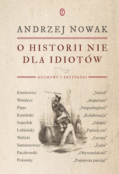 Powyższy tekst stanowi fragment książki Andrzeja Nowaka O historii nie dla idiotów, wydanej nakładem Wydawnictwa Literackiego.