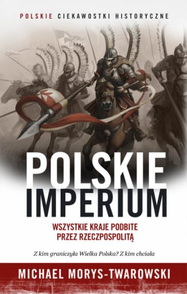 Artykuł stanowi fragment książki Michaela Morysa-Twarowskiego "Polskie Imperium" (Znak/Ciekawostki Historyczne). Artykuł stanowi fragment książki Michaela Morysa-Twarowskiego "Polskie Imperium" (Znak/Ciekawostki Historyczne).